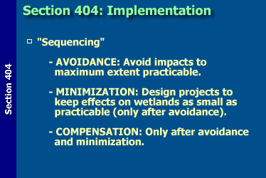 Section 404: Implementation--'Sequencing'--avoidance: avoid impacts to maximum extent practicable; minimization: design projects to keep efforts on wetland as small as practicable (only after avoidance); and compensation: only after avoidance and minimization.