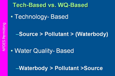 The technology-based approach first identifies the source of the pollutant, and subsequently places limits on the amount of pollutant itself that can be discharged into the waterbody. Conversely the water quality- based approach begins its analysis with the ambient water quality of the waterbody and then back calculates the allowable amount of pollutant that may be contributed by the source effluent.