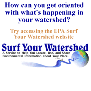 The EPA Surf Your Watershed website can help you get orientated with what's happening in your watershed.